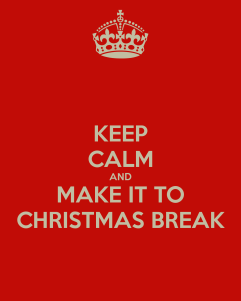 keep-calm-and-make-it-to-christmas-break-232